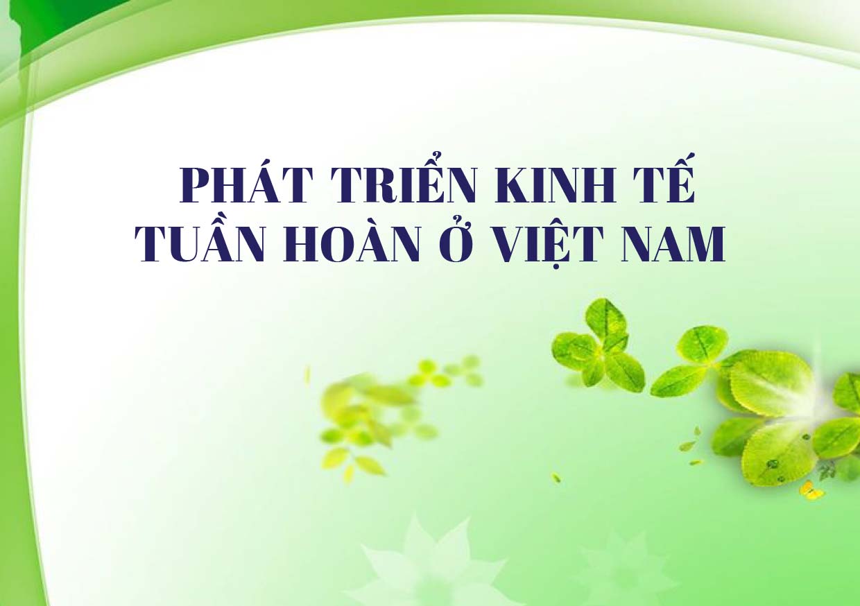 (ĐCSVN) - Kinh tế tuần hoàn là một mô hình kinh tế phục hồi và tái tạo dựa trên việc thiết kế và tối đa hóa hiệu quả tài nguyên. Mục tiêu phát triển mô hình kinh tế tuần hoàn đã được cụ thể hóa trong các chủ trương, chính sách của Đảng và Nhà nước.